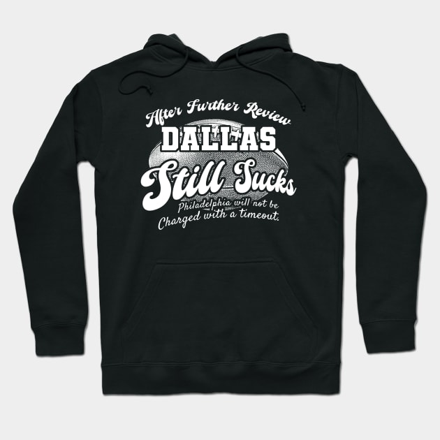 Philadelphia Football Fan - After Further Review Dallas Still Sucks Hoodie by Mandegraph